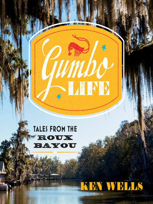 Title details for Gumbo Life by Ken Wells - Available